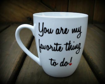 Valentines Gift, Gifts for him, Gifts for her, Boyfriend, Girlfriend, Wife, Husband, Love mug, You are my favorite thing to do mug