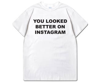 Official You Looked Better On Instagram Women's Shirt