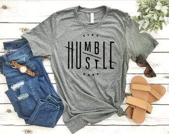Stay Humble Hustle Hard Shirt//Hustler Shirt//Shirt for Her//Girl Boss Shirt