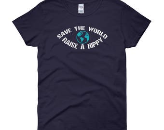 Save the World Raise a Hippy Women's T-Shirt, Cute Gift for Treehugging Hippies and Earth Loving Environmentalist