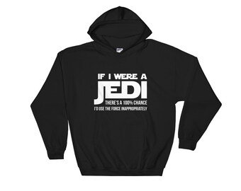 If I Were a Jedi, There's a 100% Chance I'd Use the Force Inappropriately Hooded Sweatshirt
