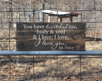 You Have Bewitched Me Body & Soul, Pride and Prejudice Quote, Mr. Darcy- Pallet Wood Sign, Reclaimed Wood Sign
