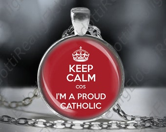 Keep Calm I'm A Proud Catholic - Christian Necklace 25mm Medal Pendant w Chain