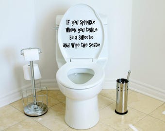 If you sprinkle when you tinkle be a sweatie and wipe the seatie, Bathroom decal, toilet decal