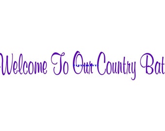 Welcome To Our Country Bath - Wall Decal - Vinyl Wall Decals, Wall Decor, Signage, Wall Sticker, Bathroom Wall Decals, Country Bathroom