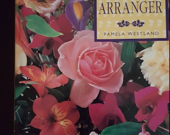 1992 The Complete Flower Arranger by Pamela Westland