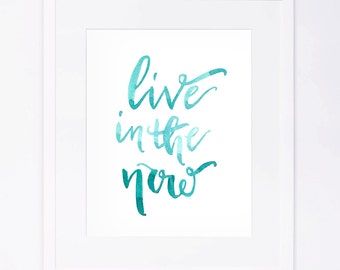 Live in the Now - Watercolor Brushed Calligraphy Print
