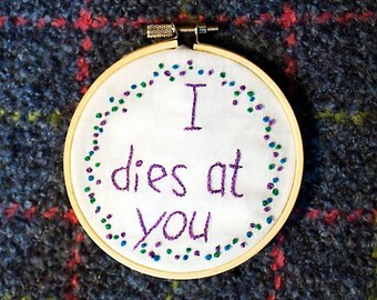 I Dies At You: Newfoundland Sayings - 4 inch embroidery hoop