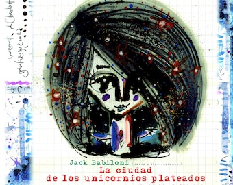 Illustrated Album "La Ciudad de los Unicornios Plateados", by internationally multiawarded author Jack Babiloni
