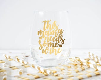 This Mama Needs Some Wine glass- Mom Wine Glass- Mom Gift- Mothers Day Gift- Funny Wine Glass- Mom Life Glass- Mom Gift- New Mom Gift