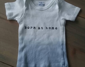 Tie dyed, stamped born at home newborn shirt, home birth advocacy