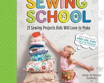 Sewing School BOOK - 21 Sewing Projects Kids Will Love to Make