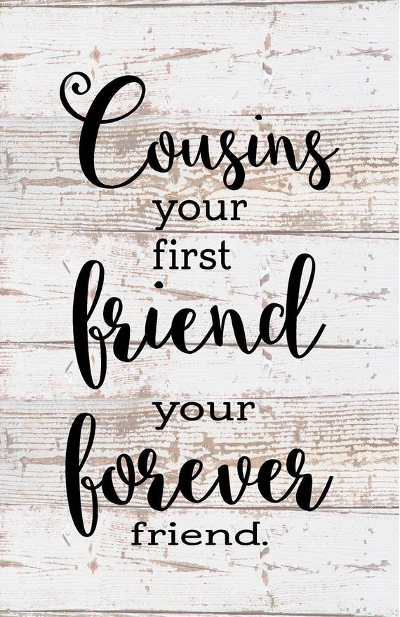 Cousins are your first friend forever friend Wood Sign or