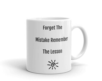 Forget The Mistake Remember The Lesson Coffe Tea Cup Mug