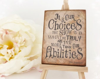 It Is Our Choices That Show Us What We Truly Are Far More Than Our Abilities...Albus Dumbledore...