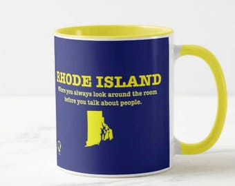 RHODE ISLAND: Where you always look around the room before you talk about people. - mug