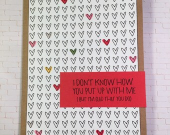 I don't know how you put up with me (but im glad you do) card