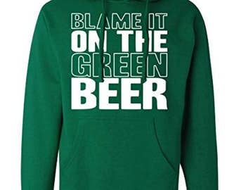 Blame It on The Green Beer Sweatshirt | St Patty's Hoodie