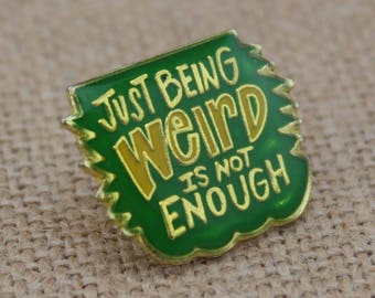 Just Being Weird is Not Enough - Enamel Pin by American Gag Bag Inc. - Vintage Novelty Pin c. 1987 - Green and Yellow