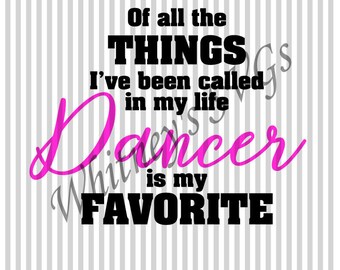 Of All the Things I've Been Called Dancer is My Favorite SVG DXF Cutting File