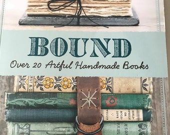 Bound - Over 20 Artful Handmade Books - by Erica Ekrem
