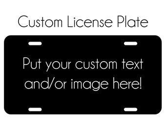 Custom License Plate Car Tag Personalize this License Plate with Custom Text and/or Image Custom Colors Aluminum Front Car Tag Plate