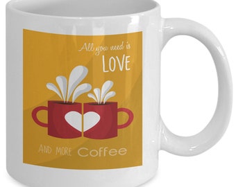 All You Need Is Love ... And More Coffee (Mug)