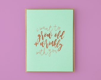 I Want To Grow Old And Wrinkly With You Letterpress Greeting Card