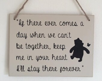 If there ever comes a day when we can't be together, keep me in your heart | Winnie The Pooh | Hanging | MDF | Plaque | Sign | Quote