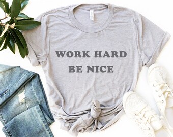 Work Hard Be Nice T Shirt