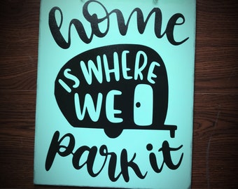 Home Is Where We Park It Sign Camping Sign Camping Decor RV Sign Snowbird Gift Happy camper sign glamper sign camping lover gift camper