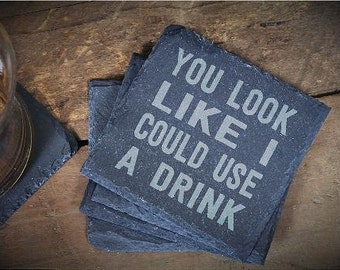 You Look Like I Could Use A Drink Coaster, Home Bar Gift, Funny Coasters, Custom Coaster, Slate Coasters,Slate Gift -Set of 4 - LES1100055