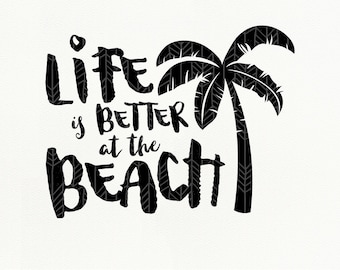 Beach SVG Files, Life is Better at the Beach, dxf, png, eps, Silhouette Studio, Cut File