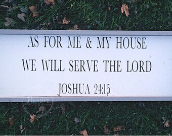 Joshua 24:15 - as for me and my house, we will serve the Lord