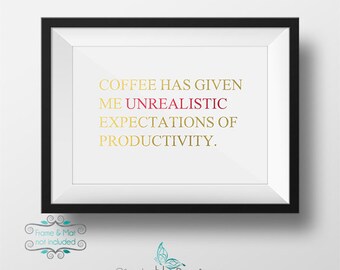 Coffee has Given Me Unrealistic Expectations of Productivity Gold and Red Foil 5 x 7 Print