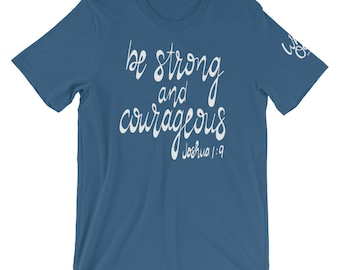 Be Strong and Courageous Shirt