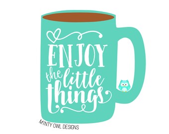 Cricut SVG - Enjoy The Little Things SVG Cut File - Coffee Mug Quote - Be Grateful - Love My Life - Cut Files - Silhouette