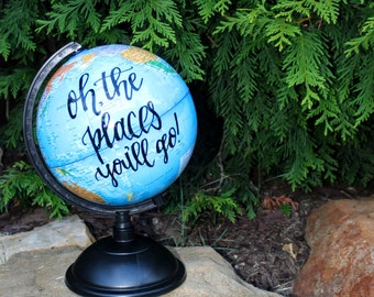 Hand lettered globe "oh, the places you'll go!", calligraphy globe, globe, graduation gift, gifts for a child, baby gift
