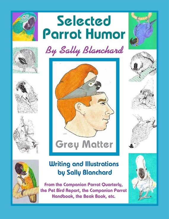 Companion Parrot Humor: Sally Blanchard's Cartoons and Stories from the Pet Bird Report and Companion Parrot Magazine and more