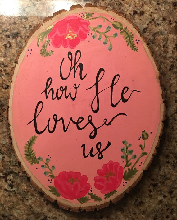 Items similar to Oh How He Loves Us Wooden Log Painting on Etsy