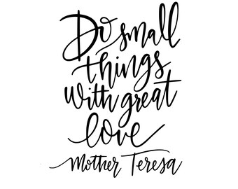 Do Small Things with Great Love Mother Teresa SVG file - handlettered SVG design - sign making SVG - Vinyl Designs - Png file