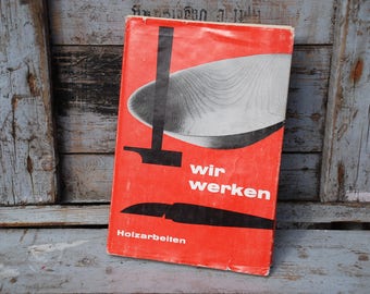 Wir werken - Holzwerkbuch aus den 60er Jahren - mit ausführlichen und verständlichen Anleitungen zum Kleinmöbelbau/Wohnaccesoireherstellung