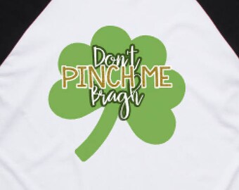 Dont Pinch Me Bragh/St Patricks Day/Youth Shirt/Shamrock/St Pattys Day/Green/St Patricks Day Party/Black and White Raglan/Ireland Forever