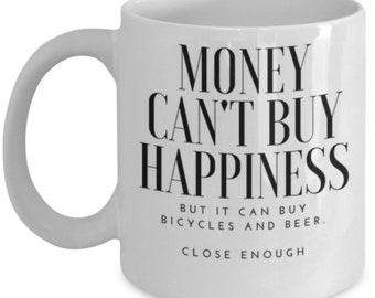 Money can buy bicycles and beer