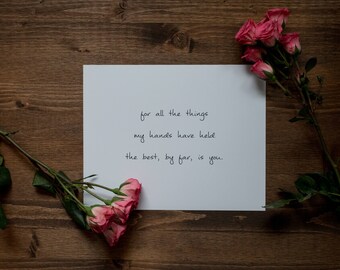 For All The Things My Hands Have Held - Paper Print - Wall Art Home Decor - Wedding or Anniversary Gift - Love Quotes