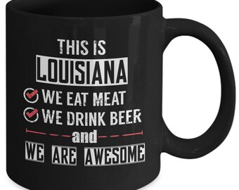 Louisiana 11oz Black Coffee Mug - we eat meat drink beer we are awesome