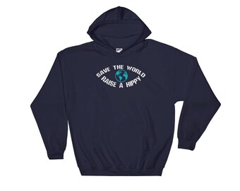 Save the World Raise a Hippy Hoodie, sweatshirt Cute Gift for Treehugging Hippies and Earth Loving Environmentalists, Climate Change