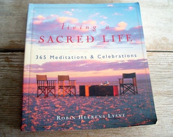 Living A Sacred Life, Vintage Meditation Book, 365 Meditations and Celebrations, Robin Heerens Lysne, Vintage Softcover Book, 1990's Book