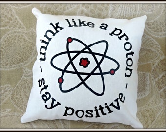 Think like a protron, Stay positive, geek throw pillow, medical student gift, science decor, I love science gift, geek decor