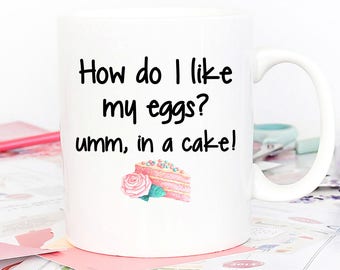 Baking Mug, Mug, Wake and Bake, Baking, Coffee Mug, Funny Mug, Gift for Baker, Pastry Chef, How Do I Like My Eggs, In A Cake, Gag Gift, Mugs